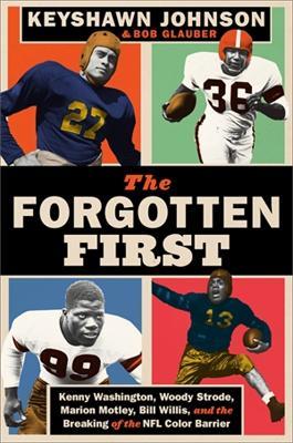 The Forgotten First: Kenny Washington, Woody Strode, Marion Motley, Bill Willis, and the Breaking of the NFL Color Barrier - Bob Glauber,Keyshawn Johnson - cover