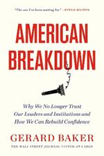 American Breakdown: Why We No Longer Trust Our Leaders and Institutions and How We Can Rebuild Confidence