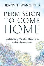 Permission to Come Home: Reclaiming Mental Health as Asian Americans