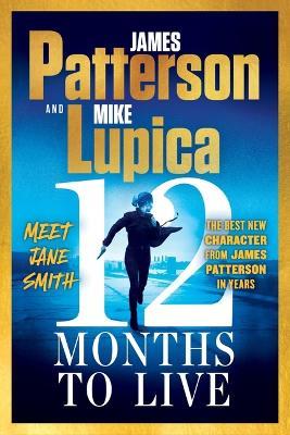 12 Months to Live: Jane Smith Has a Year to Live, Unless They Kill Her First - James Patterson,Mike Lupica - cover