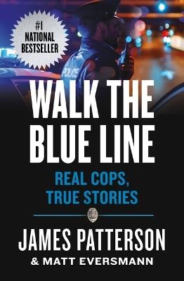 Walk the Blue Line: Real Cops, True Stories - James Patterson,Matt Eversmann - cover