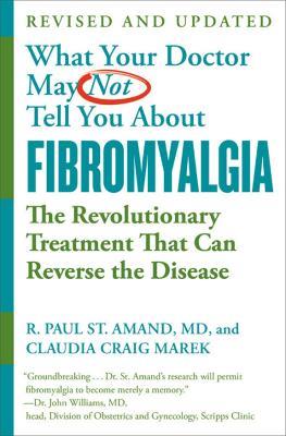 What Your Doctor May Not Tell You About Fibromyalgia (Fourth Edition): The Revolutionary Treatment That Can Reverse the Disease - Claudia Craig Marek,R. Paul St. Amand - cover