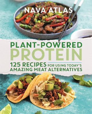 Plant-Powered Protein: 125 Recipes for Using Today's Amazing Meat Alternatives - Nava Atlas - cover