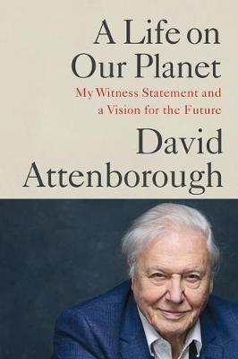 A Life on Our Planet: My Witness Statement and a Vision for the Future - David Attenborough - cover