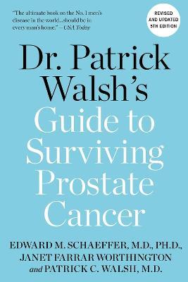 Dr. Patrick Walsh's Guide to Surviving Prostate Cancer - Patrick C. Walsh,Edward M. Schaeffer,Janet Farrar Worthington - cover