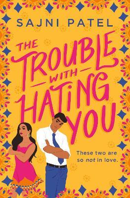 The Trouble with Hating You - Sajni Patel - cover