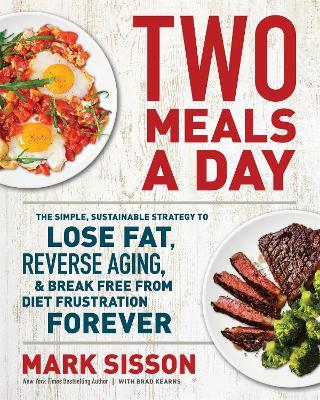 Two Meals a Day: The Simple, Sustainable Strategy to Lose Fat, Reverse Aging, and Break Free from Diet Frustration Forever - Brad Kearns,Mark Sisson - cover