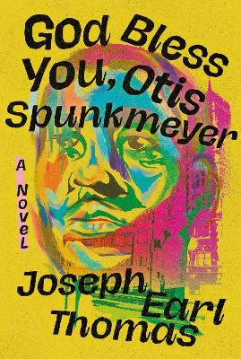 God Bless You, Otis Spunkmeyer: A Novel - Joseph E Thomas - cover