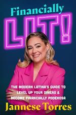 Financially Lit!: The Modern Latina’s Guide to Level Up Your Dinero & Become Financially Poderosa