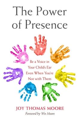 The Power of Presence: Be a Voice in Your Child's Ear Even When You're Not with Them - Joy Thomas Moore - cover