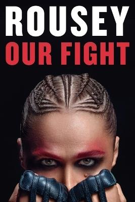 Our Fight: A Memoir - Ronda Rousey - cover