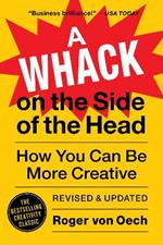 A Whack on the Side of the Head: How You Can Be More Creative