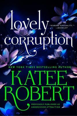 Lovely Corruption (Previously Published as Undercover Attraction) - Katee Robert - cover