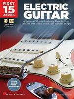 First 15 Lessons - Electric Guitar: A Beginner's Guide, Featuring Step-by-Step Lessons with Audio, Video, and Popular Songs!