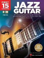 First 15 Lessons - Jazz Guitar: An Advancing Musician's Guide, Featuring Step-by-Step Lessons with Audio, Video & Classic Standards