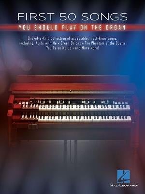 First 50 Songs: You Should Play on the Organ - Hal Leonard Publishing Corporation - cover