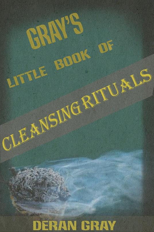 Gray's Little Book of Cleansing Rituals