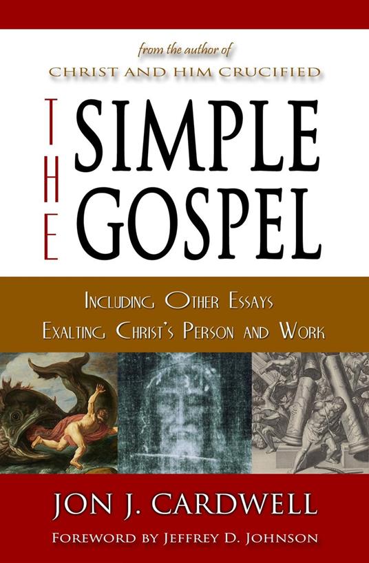 The Simple Gospel: Including Other Essays Exalting Christ's Person and Work