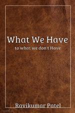 What We Have To What We Don't Have