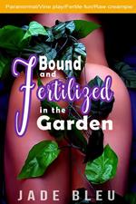 Bound and Fertilized in the Garden