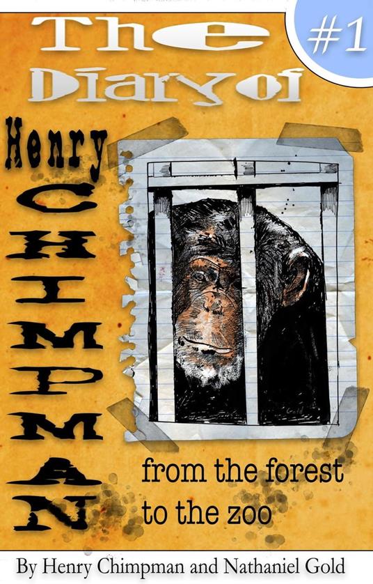 The Diary of Henry Chimpman: Volume 1 From the Forest to the Zoo