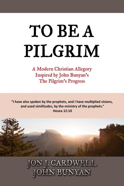 To Be a Pilgrim: A Modern Christian Allegory Inspired by John Bunyan's The Pilgrim's Progress