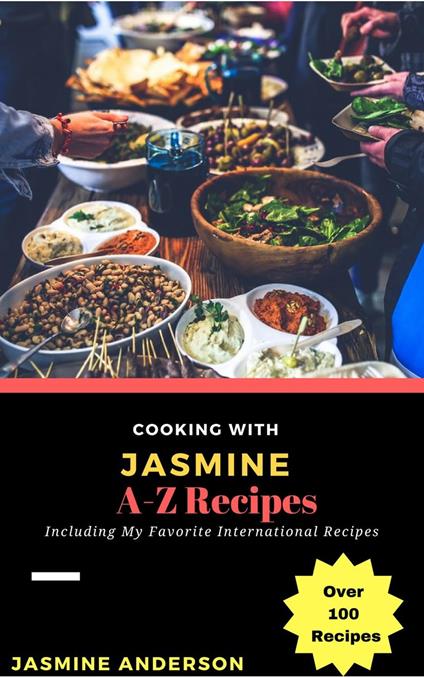 Cooking with Jasmine; A-Z Recipes