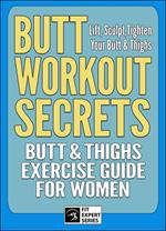 Butt Workout Secrets: Butt & Thighs Exercise Guide For Women
