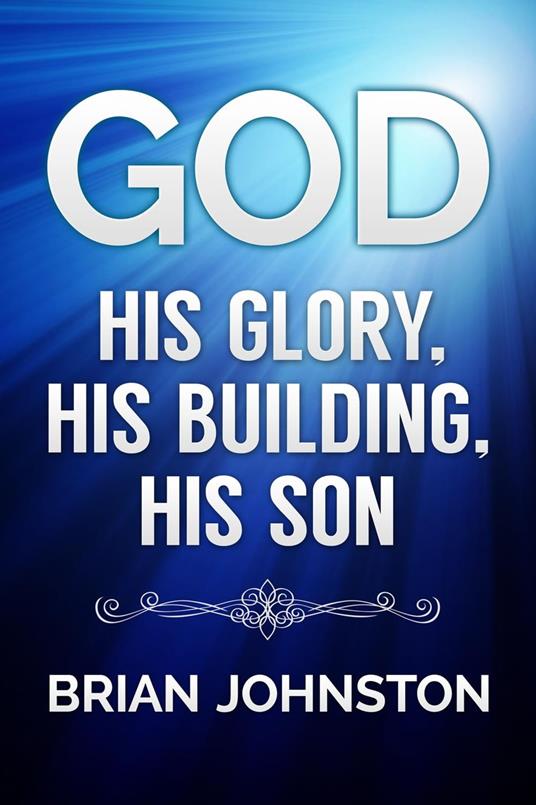 God: His Glory, His Building, His Son