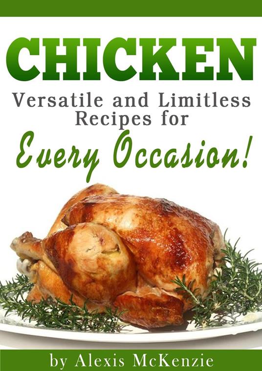 Chicken: Versatile and Limitless Recipes for Every Occasion!