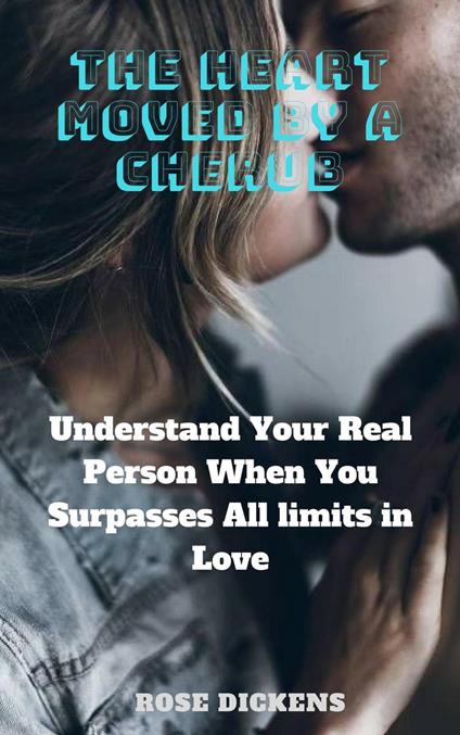 The Heart Moved by a Cherub: Understand Your Real Person When You Surpasses all Limits in Love