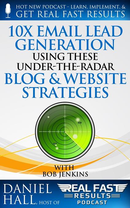 10x Email Lead Generation Using These Under-The-Radar Blog & Website Strategies