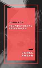 Courage: Foundational Principles