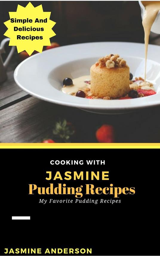 Cooking with Jasmine; Pudding Recipes - Anderson, Jasmine - Ebook in  inglese - EPUB2 con DRMFREE