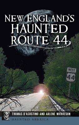 New England's Haunted Route 44 - Thomas D'Agostino,Arlene Nicholson - cover