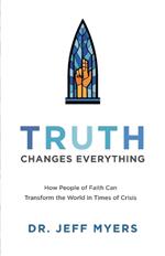 Truth Changes Everything – How People of Faith Can Transform the World in Times of Crisis