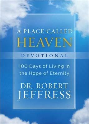 A Place Called Heaven Devotional - 100 Days of Living in the Hope of Eternity - Dr. Robert Jeffress - cover