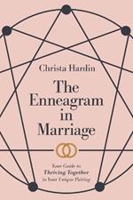 The Enneagram in Marriage – Your Guide to Thriving Together in Your Unique Pairing