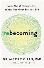 Rebecoming: Come Out of Hiding to Live as Your God-Given Essential Self