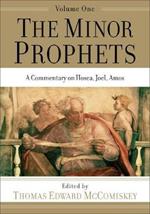 The Minor Prophets - A Commentary on Hosea, Joel, Amos