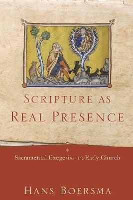 Scripture as Real Presence - Sacramental Exegesis in the Early Church - Hans Boersma - cover