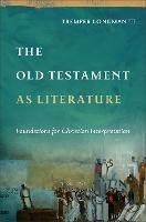 The Old Testament as Literature: Foundations for Christian Interpretation - Tremper,III Longman - cover