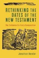 Rethinking the Dates of the New Testament – The Evidence for Early Composition - Jonathan Bernier - cover