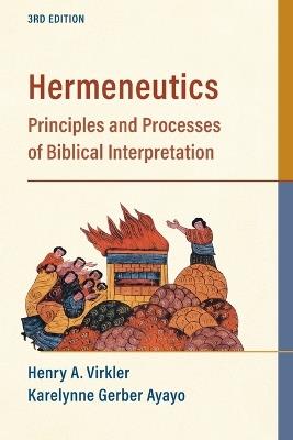 Hermeneutics – Principles and Processes of Biblical Interpretation - Henry A. Virkler,Karelynne Gerbe Ayayo - cover