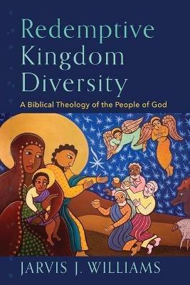 Redemptive Kingdom Diversity - A Biblical Theology of the People of God - Jarvis J. Williams - cover