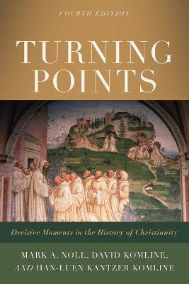 Turning Points – Decisive Moments in the History of Christianity - Mark A. Noll,David Komline,Han–luen Kantze Komline - cover