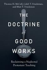 The Doctrine of Good Works – Reclaiming a Neglected Protestant Teaching