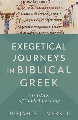 Exegetical Journeys in Biblical Greek - Benjamin L Merkle - cover