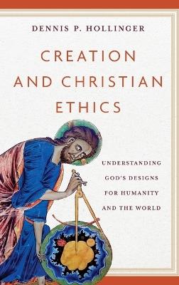 Creation and Christian Ethics - Dennis P. Hollinger - cover