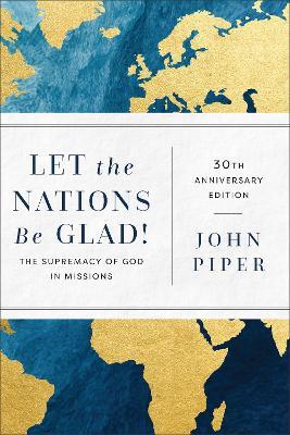 Let the Nations Be Glad!: The Supremacy of God in Missions - John Piper - cover